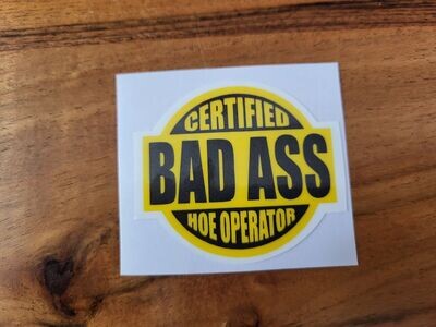 CERTIFIED BADASS HOE OPERATOR CUSTOM CAR VINYL STICKER DECAL