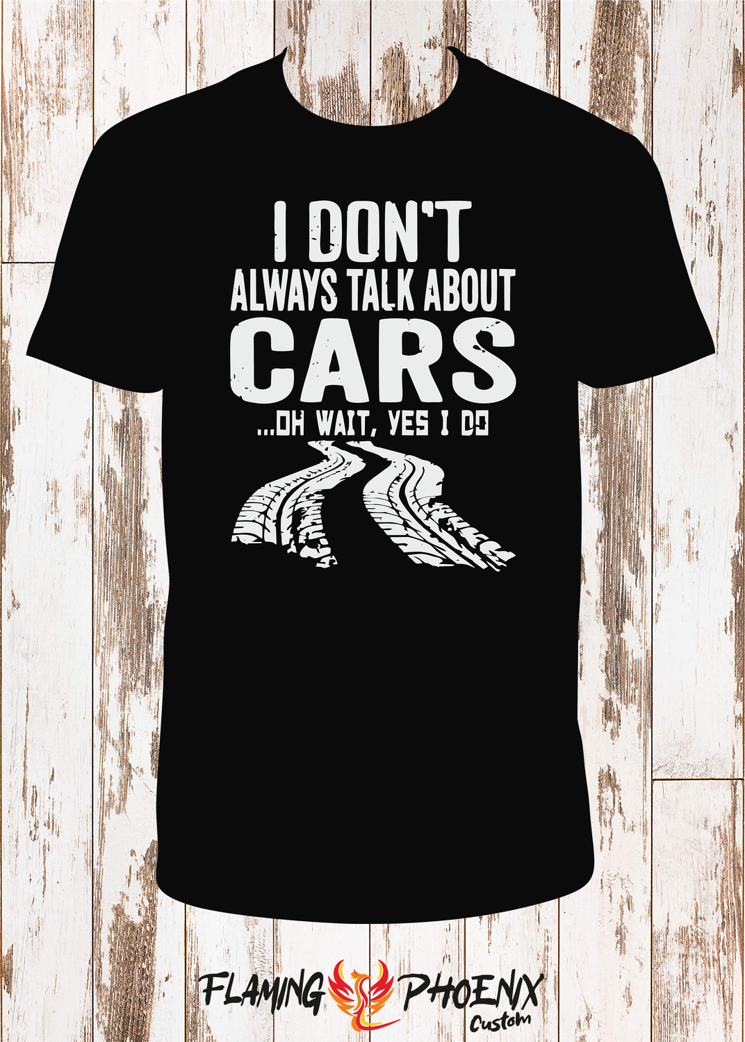 I DON'T ALWAYS TALK ABOUT CARS SHIRT