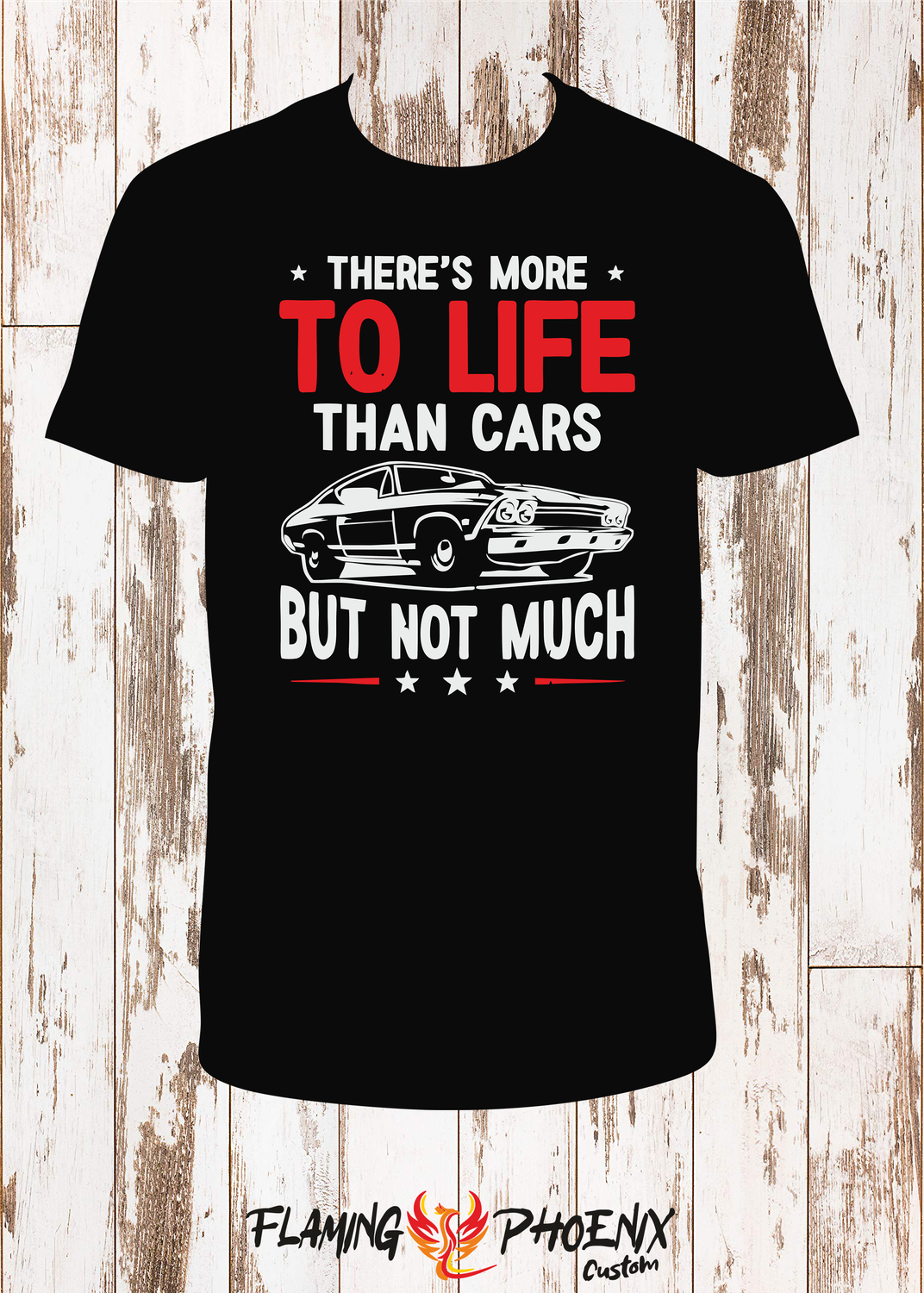 THERE'S MORE TO LIFE THAN CARS SHIRT