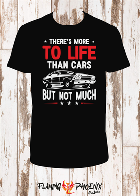 THERE'S MORE TO LIFE THAN CARS SHIRT