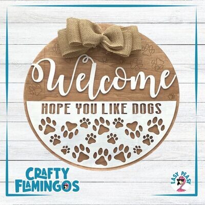 Welcome Hope You Like Dogs Sign Project KIT