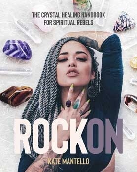 Rock On, Crystal Healing Hdbk by Kate Mantello