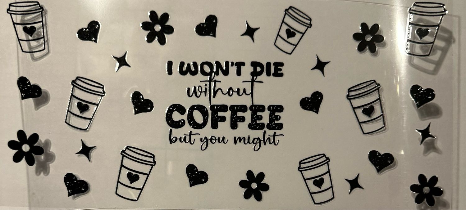 I Won’t Die Without Coffee but U Might