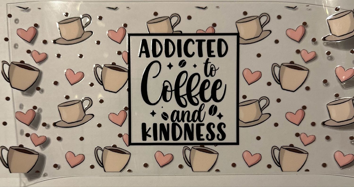 Addicted To Coffee And Kindness