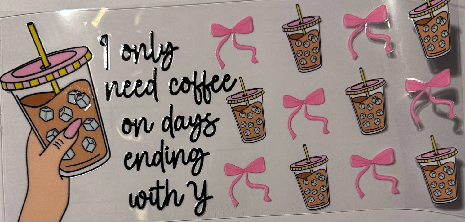 Only Need Coffee On Days Ending In Y