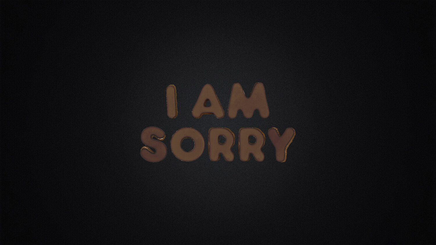 I AM SORRY - CHOCOLATE