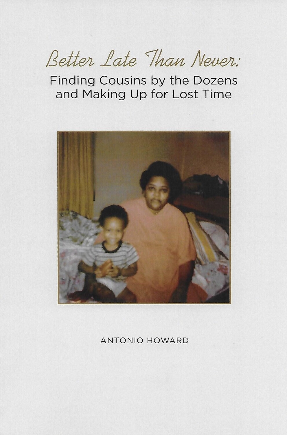 Better Late Than Never: Finding Cousins by the Dozens and Making up for Lost Time