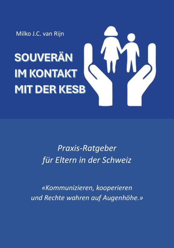 SOUVERÄN IM KONTAKT MIT DER KESB - Praxis-Ratgeber für Eltern in der Schweiz