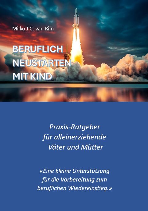 BERUFLICH NEUSTARTEN MIT KIND - Praxis-Ratgeber für alleinerziehende Väter und Mütter