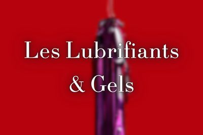 Les Lubrifiants & Gels