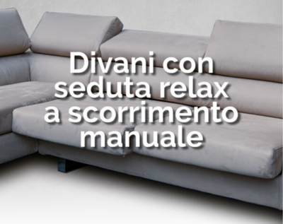 Divani con seduta relax a scorrimento manuale