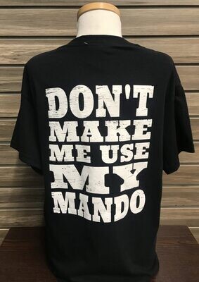 Don't Make Me Use My Mando Tee 3XL