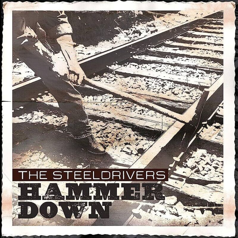 Steeldrivers Hammer Down
