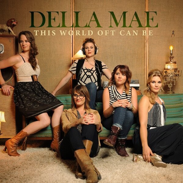 Della Mae This World Oft Can Be