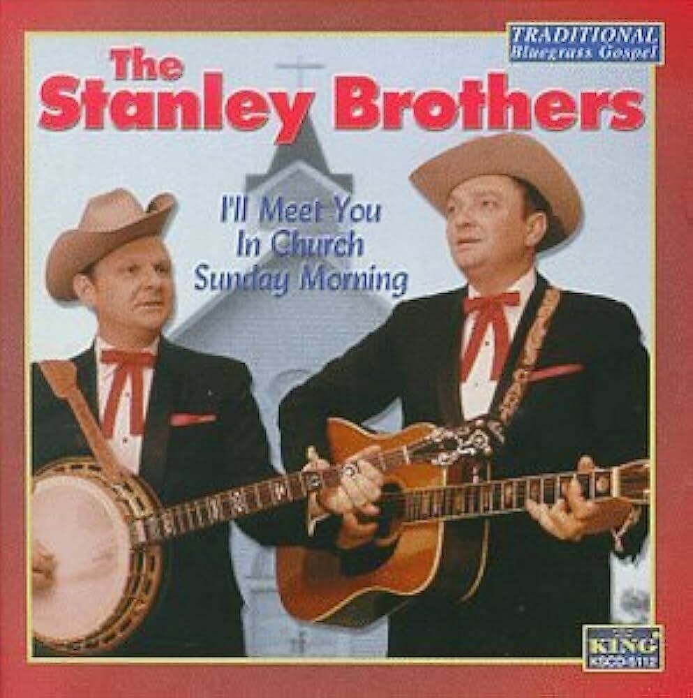 Stanley Brothers I'll Meet You in the Church Sunday Morning