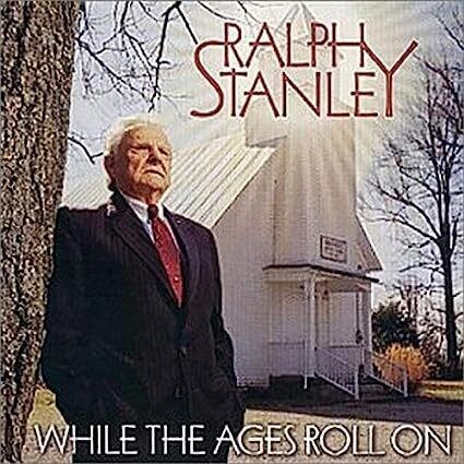 Ralph Stanley - While the Ages Roll On