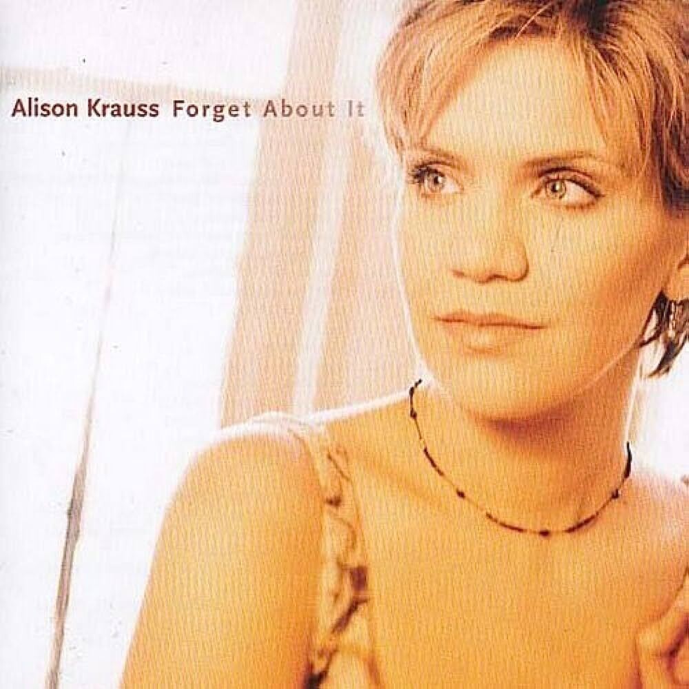 Alison Krauss - Forget About It