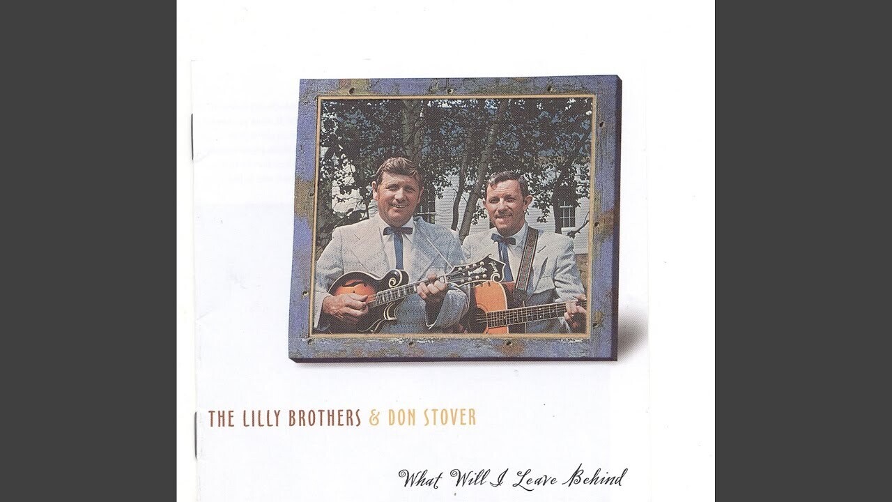 Lilly Brothers & Don Stover What Will I Leave Behind