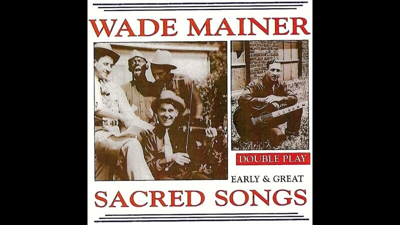 Wade Mainer - Sacred Songs