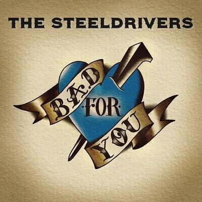 Steeldrivers Bad For You