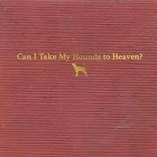 Tyler Childers - Can I Take My Hounds To Heaven?