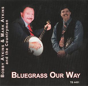 Bobby Atkins &amp; Mark Atkins And The Courntrymen Bluegrass Our Way