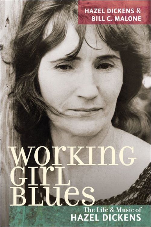 Working Girl Blues The Life &amp; Music Of Hazel Dickens