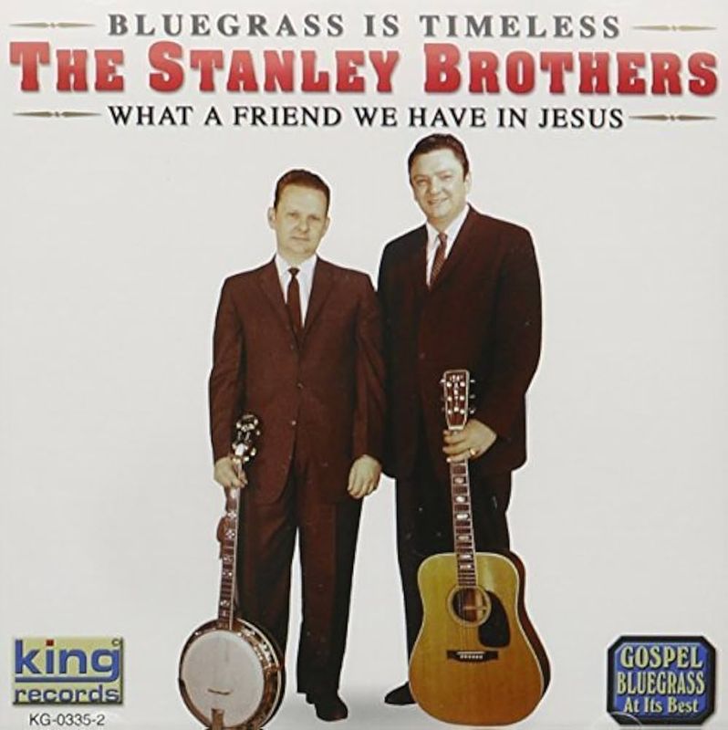 The Stanley Brothers What A Friend We Have In Jesus Cd