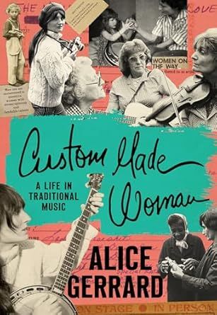 Alice Gerrard Custom Made Woman A Life In Traditional Music