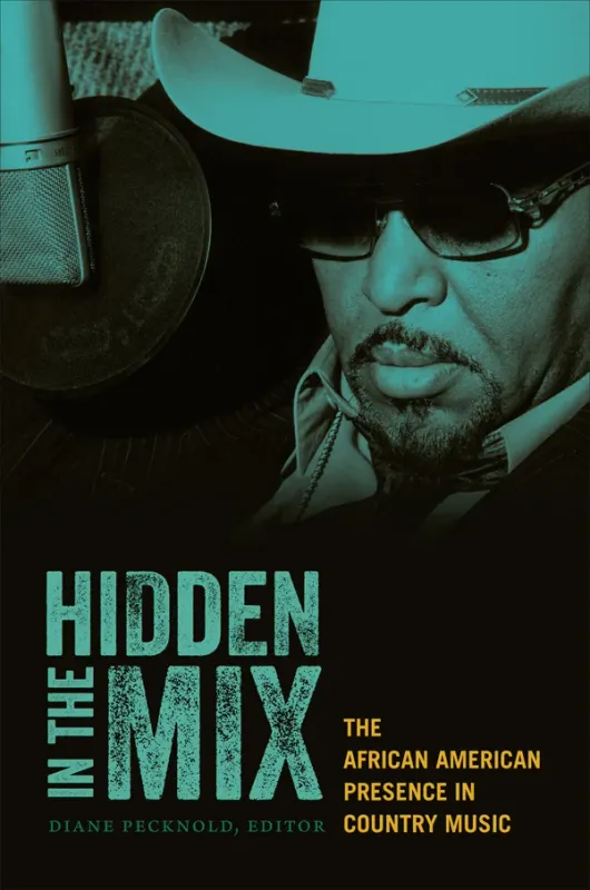 Hidden In The Mix The African American Presence In Country Music
