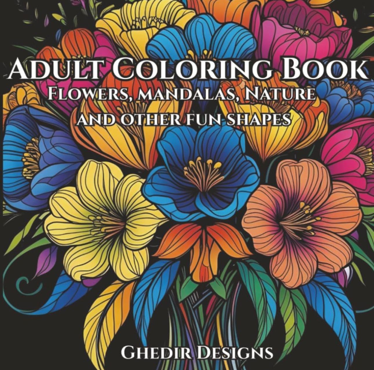 Adult Coloring Book for Relaxation: Intricate mandalas, flower bouquets, nature and whimsical fun patterned images