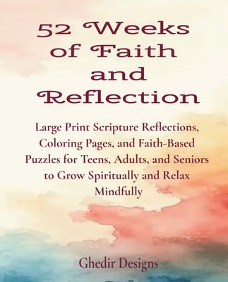 52 Weeks of Faith and Reflection: Large Print Scripture Reflections, Coloring Pages, and Faith-Based Puzzles for Teens, Adults, and Seniors to Grow Spiritually and Relax Mindfully