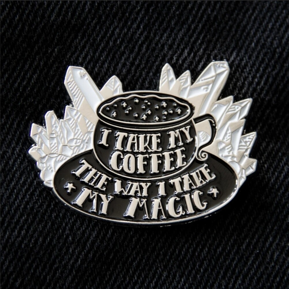 "I Take My Coffee The Way I take My Magic" Enamel Pin