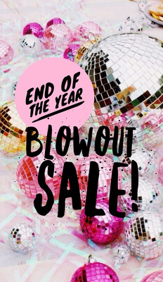 END OF YEAR BLOWOUT