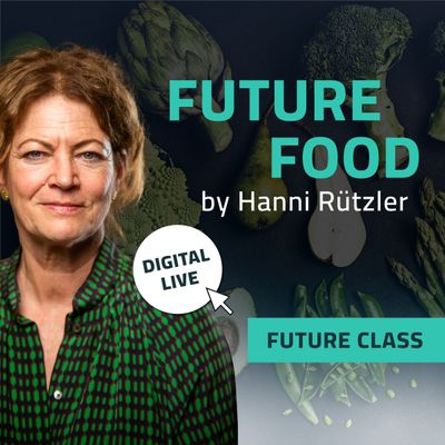 Future Class &quot;FUTURE FOOD&quot; by Hanni Rützler