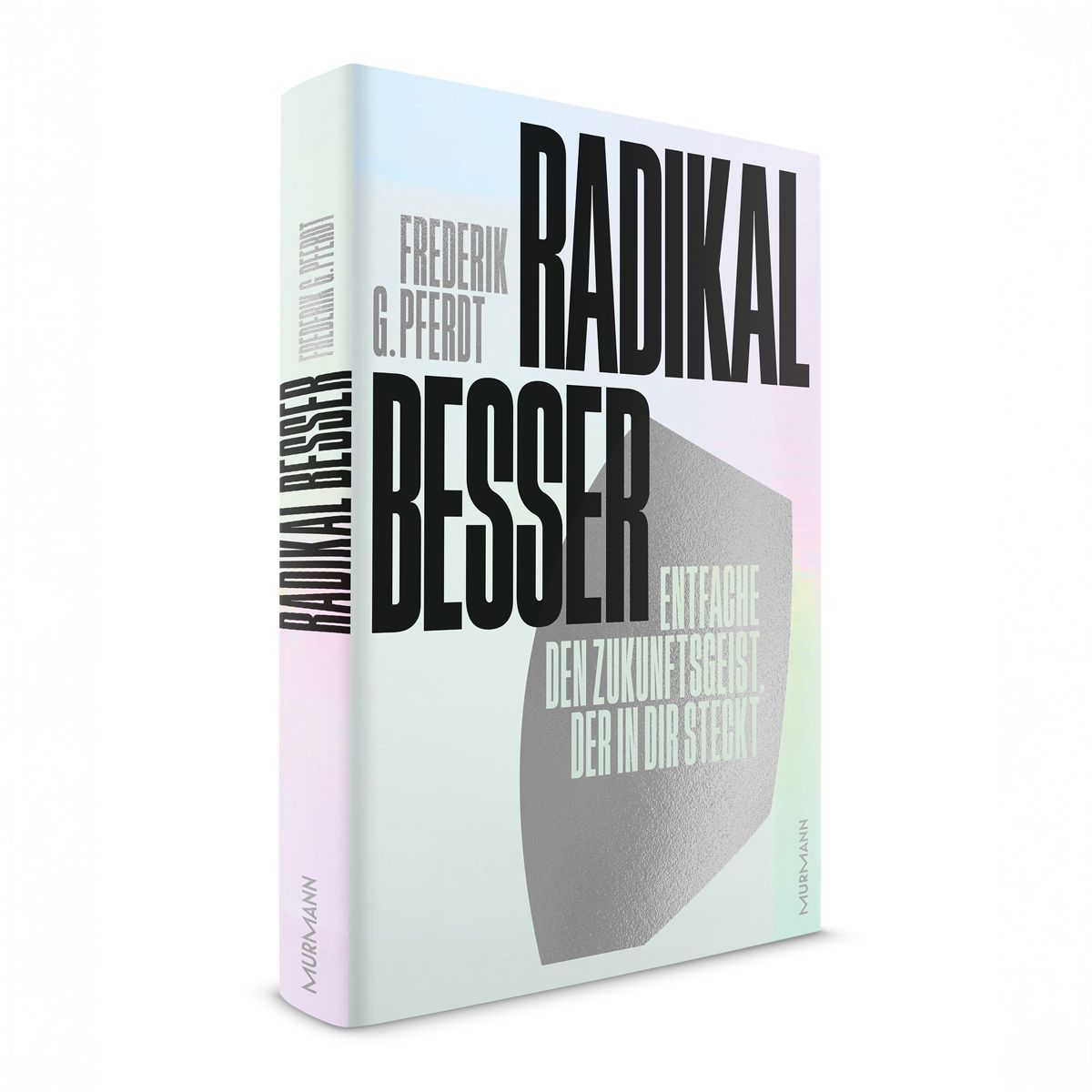 Radikal besser. Entfache den Zukunftsgeist, der in dir steckt.
