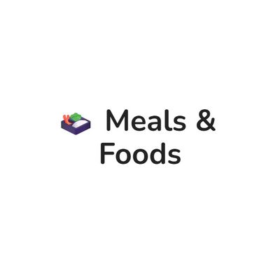 Meals &amp; Foods