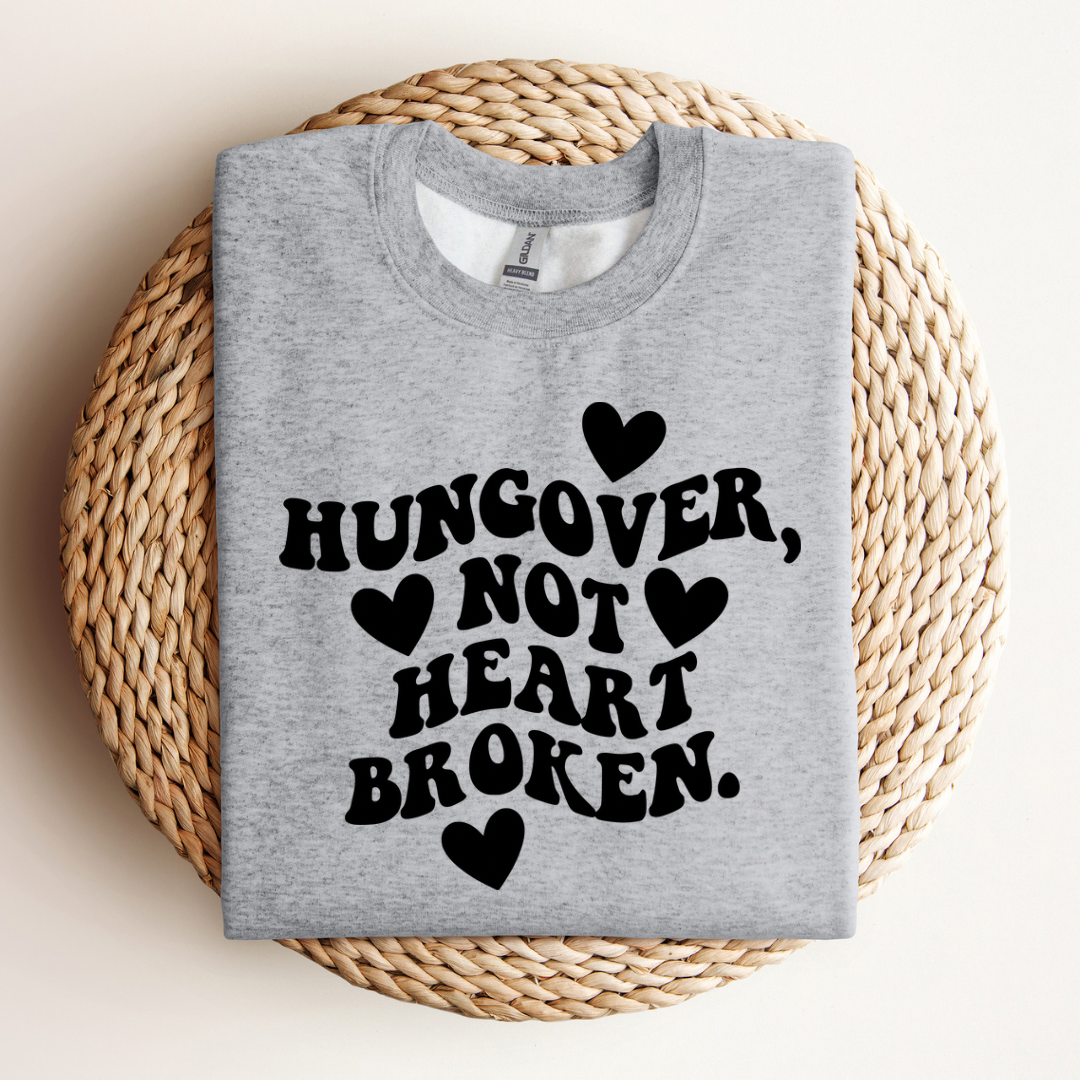 Hungover, Not Heartbroken Sweatshirt