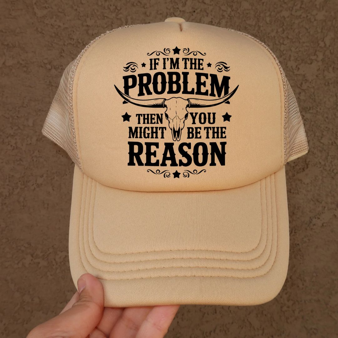 If I’m The Problem Trucker Hat