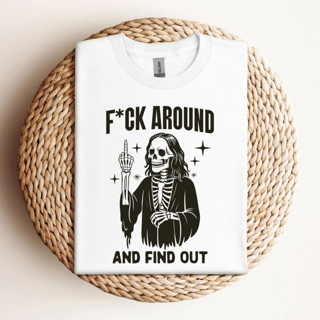 Fuck Around &amp; Find Out T-Shirt