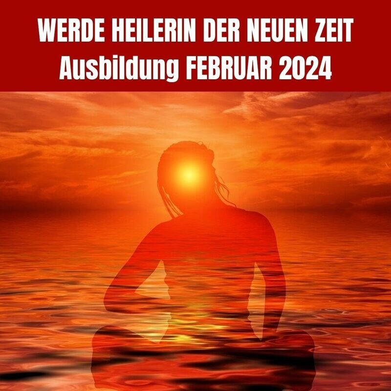 Werde Heilerin der neuen Zeit, Februar 2024 Werde Heilerin der neuen Zeit, Februar 2024