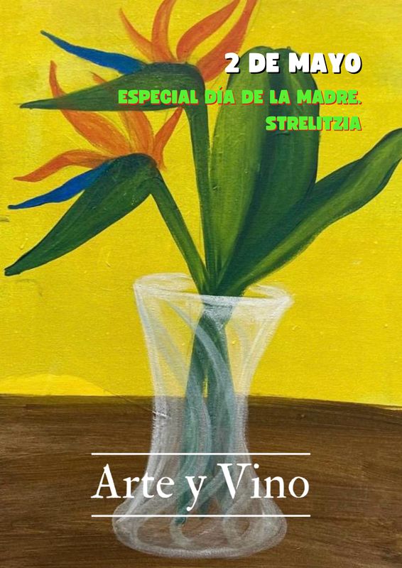 ESPECIAL DÍA DE LA MADRE. SÁBADO 2 DE MAYO DE 19:00 A 21:00 HRS. Pintamos “Strelitzia”. PRECIO ESPECIAL PARA 2 PERSONAS ESPECIAL DÍA DE LA MADRE. SÁBADO 2 DE MAYO DE 19:00 A 21:00 HRS. Pintamos “Strelitzia”. PRECIO ESPECIAL PARA 2 PERSONAS