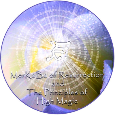 The MerKaBa of Resurrection and The Principles of High Magic