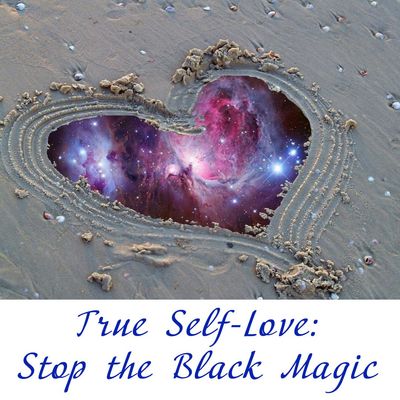 True Self-Love: Stop the Black Magic!