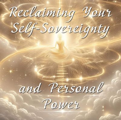 Reclaiming Your Self-Sovereignty and Personal Power
