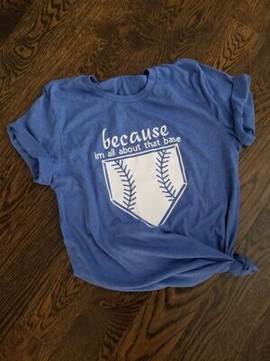 BECAUSE IM ALL ABOUT THAT BASE