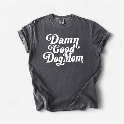 Damn Good Dog Mom Tee | Casual Dog Lover Shirt | DP1254