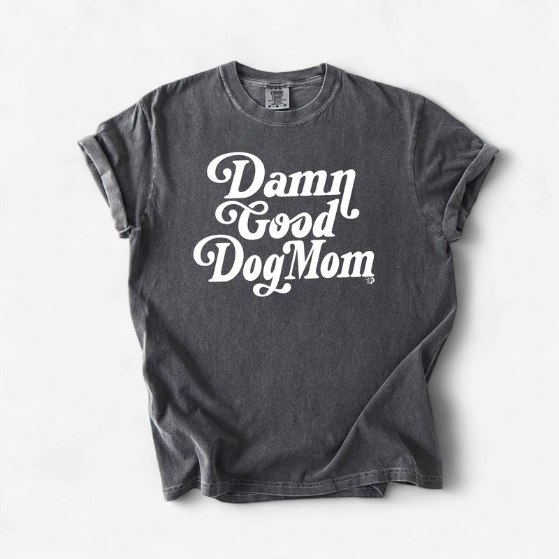 Damn Good Dog Mom Tee | Casual Dog Lover Shirt | DP1254
