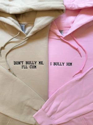 Don&#39;t Bully Me I&#39;ll Cum - I Bully Him/ Her Matching Embroidery Set - custom sleeve option