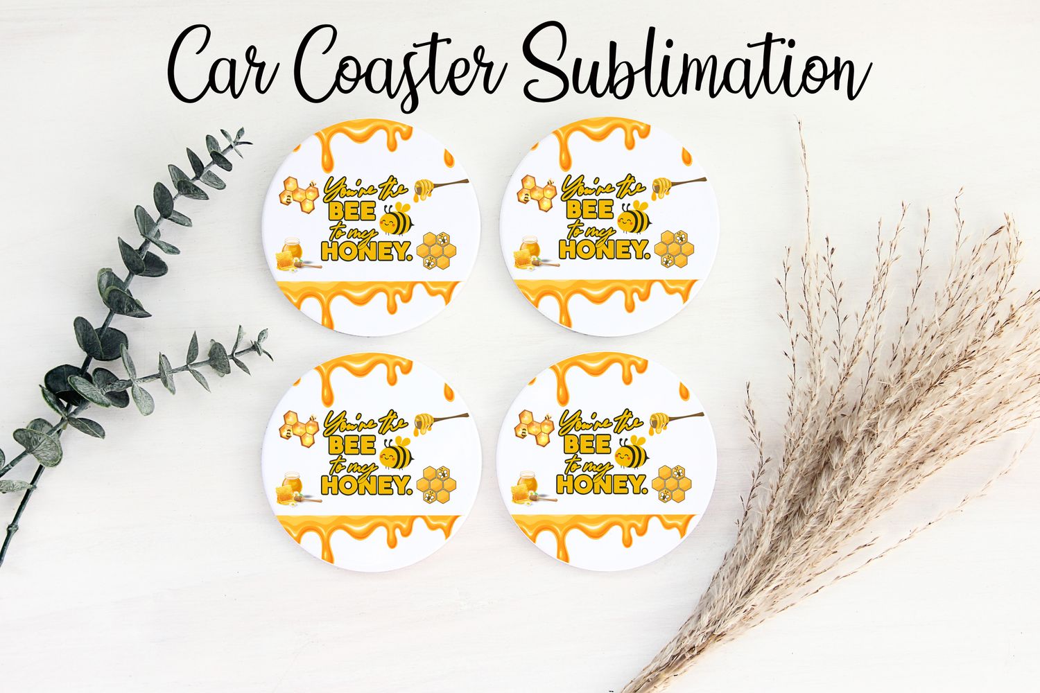 Car Coaster Sublimation Print - You&#39;re The Bee To My Honey